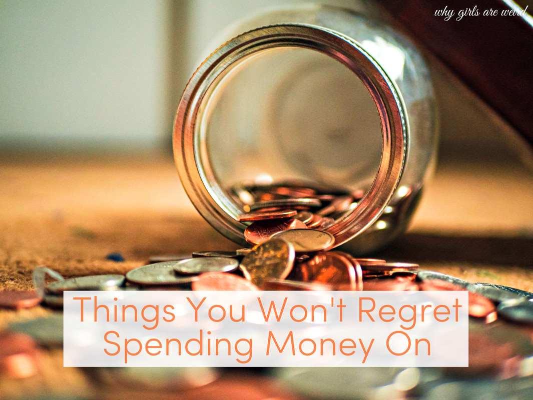Things You Won't Regret Spending Money On