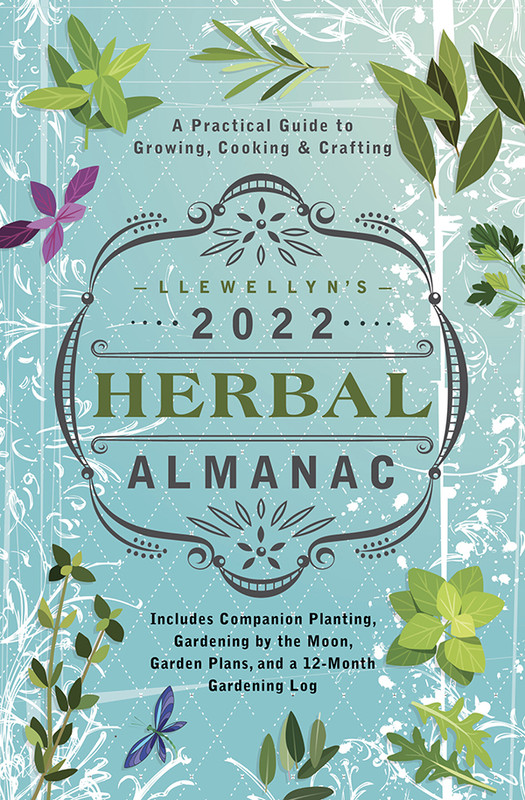 Llewellyn's 2022 Herbal Almanac A Practical Guide to Growing, Cooking & Crafting Llewellyn's 2022 Herbal Almanac A Practical Guide to Growing, Cooking & Crafting