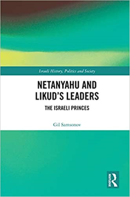 Netanyahu and Likud's Leaders: The Israeli Princes (Israeli History, Politics and Society) Netanyahu and Likud's Leaders: The Israeli Princes (Israeli History, Politics and Society)