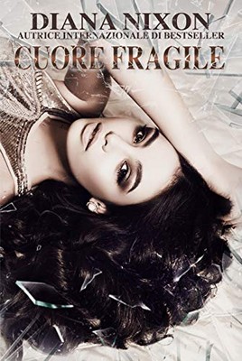 Diana Nixon - Cuore Infranto Vol. 2. Cuore fragile (2020)