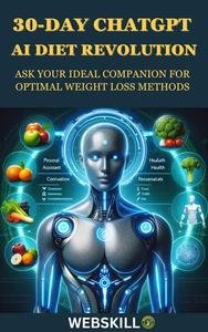 30-Day ChatGPT AI Diet Revolution: Ask Your Ideal Companion for Optimal Weight Loss Methods