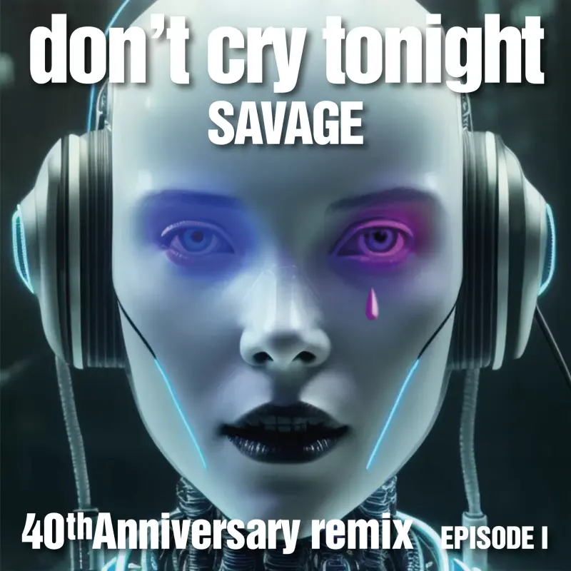 Savage - Don't Cry Tonight 40th Anniversary Remix (Episode 1)(2023) Savage-Dont-Cry-Tonight-40th-Anniversary-Remix-Episode-1-scaled