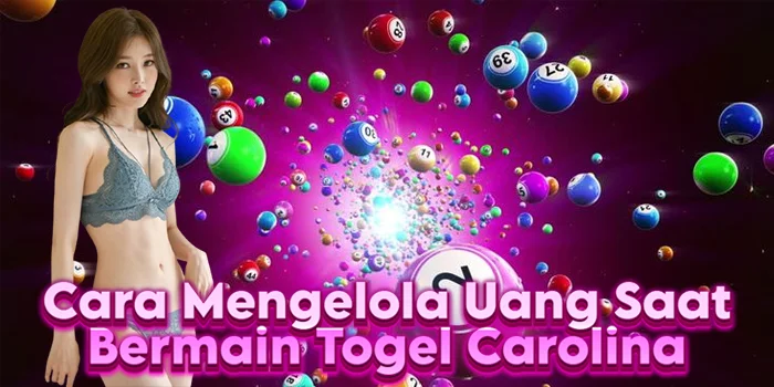 Cara Mengelola Uang Saat Bermain Togel Carolina