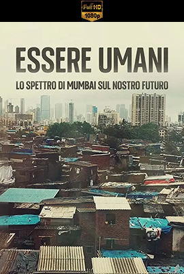 Essere Umani - Lo Spettro Di Mumbai Sul Nostro Futuro - Stagione 1 (2022) [Completa] DLMux 1080p