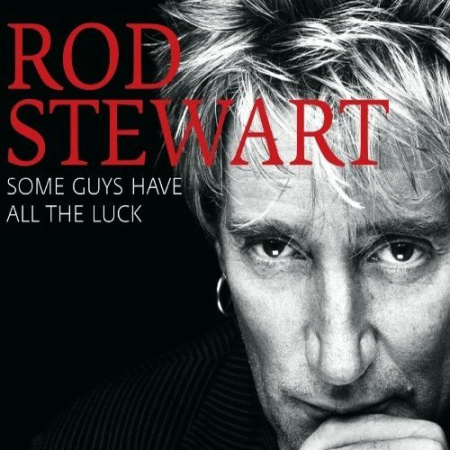 Rod Stewart - Some Guys Have All the Luck (Deluxe) (2008) [FLAC]
