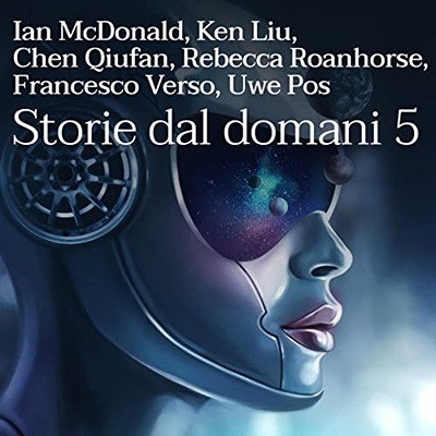 Autori Vari - Storie dal domani 5꞉ I migliori racconti di Future Fiction 2018 (2023) (mp3 - 128 kbps)