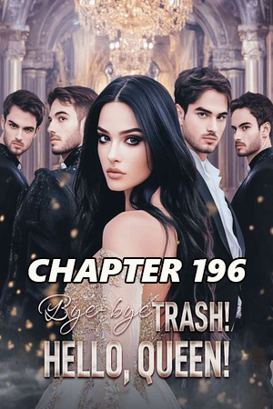 Bye bye Trash Hello Queen CHAPTER 196