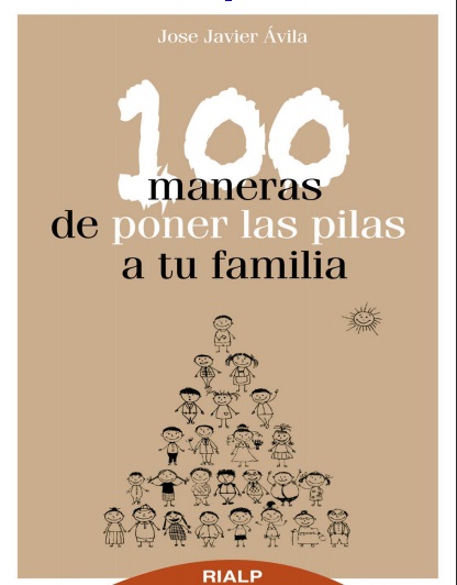 100 maneras de poner las pilas a tu familia - José Javier Ávila (PDF + Epub) [VS]