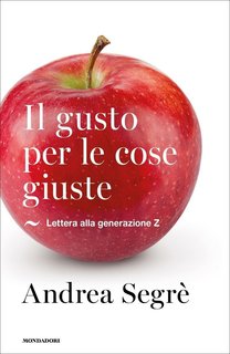 Andrea Segrè - Il gusto per le cose giuste. Lettera alla generazione Z (2017)