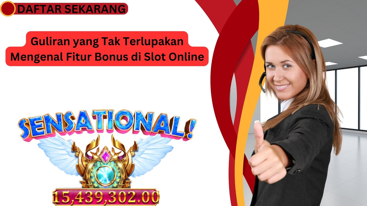 Guliran yang Tak Terlupakan Mengenal Fitur Bonus di Slot Online