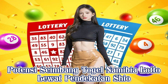 Potensi Seimbang Togel Namibia Lotto Lewat Pendekatan Shio