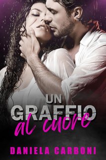 Daniela Carboni - Second Chance serie Vol. 1. Un graffio al cuore (2023)