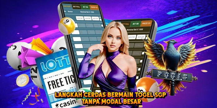 Langkah Cerdas Bermain Togel SGP Tanpa Modal Besar