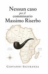 Giovanni Sicuranza – Nessun caso per il Commissario Massimo Riserbo (2026)