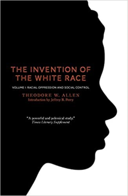 The Invention of the White Race, Volume 1: Racial Oppression and Social Control