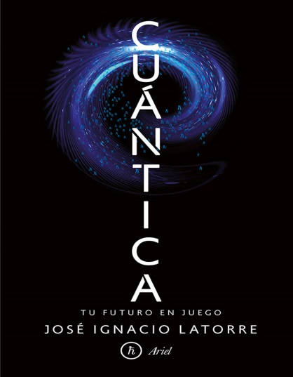 Cuántica. Tu futuro en juego - José Ignacio Latorre (PDF + Epub) [VS]