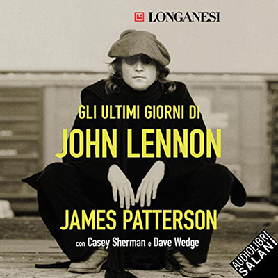 James Patterson, Casey Sherman, Dave Wedge - Gli ultimi giorni di John Lennon (2022) (mp3 - 128 kbps)
