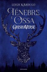 Leigh Bardugo – Grishaverse. Tenebre e Ossa (2020)