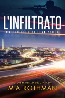 M.A. Rothman - Un thriller di Levi Yoder Vol. 2. L'infiltrato (2024)