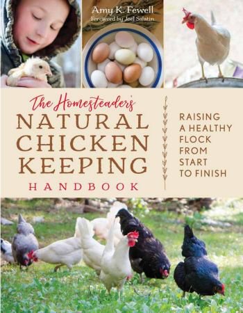 The Homesteader's Natural Chicken Keeping Handbook: Raising a Healthy Flock from Start to Finish