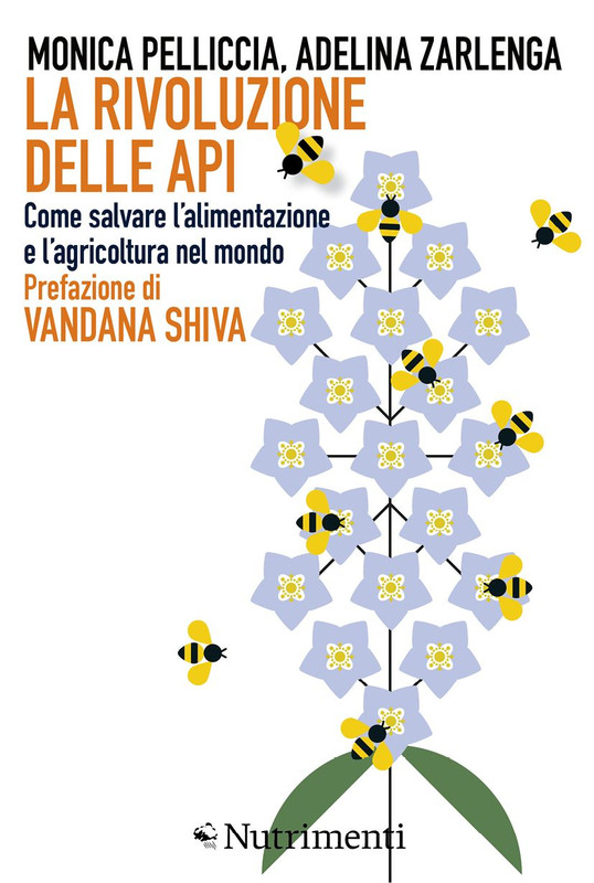 Monica Pelliccia, Adelina Zarlenga - La rivoluzione delle api. Come salvare l'alimentazione e l'agricoltura nel mondo (2018)