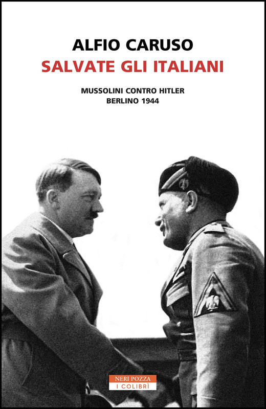 Alfio Caruso - Salvate gli italiani. Mussolini contro Hitler. Berlino 1944 (2019)
