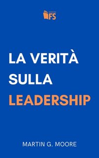 Martin G. Moore - La verità sulla leadership (2023)