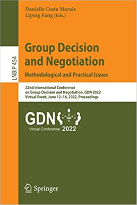 Contemporary Issues in Group Decision and Negotiation: Methodological and Practical Issues: 22nd International Conference