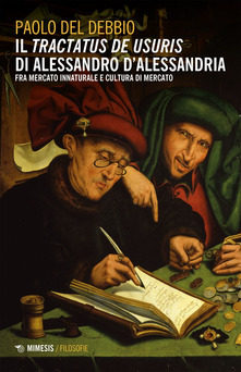 Paolo Del Debbio – Il «Tractatus de usuris» di Alessandro D’Alessandria (2021) Paolo Del Debbio – Il «Tractatus de usuris» di Alessandro D’Alessandria (2021)