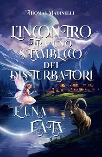 Thomas Madinelli - L’incontro tra uno Stambecco dei Disturbatori e una Fata (2024)