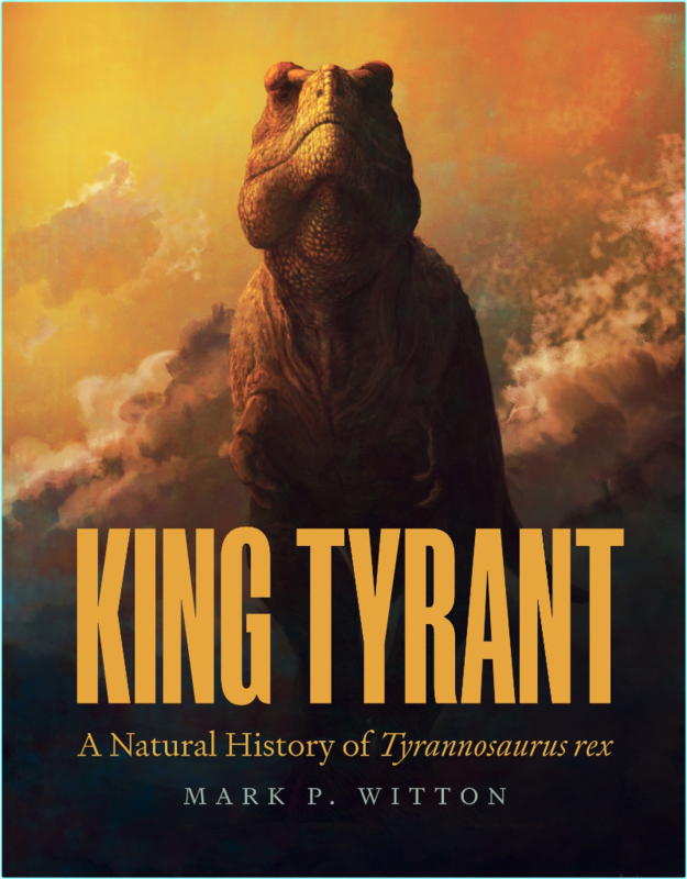 King Tyrant A Natural History Of Tyrannosaurus Rex (Mark P. Witton)