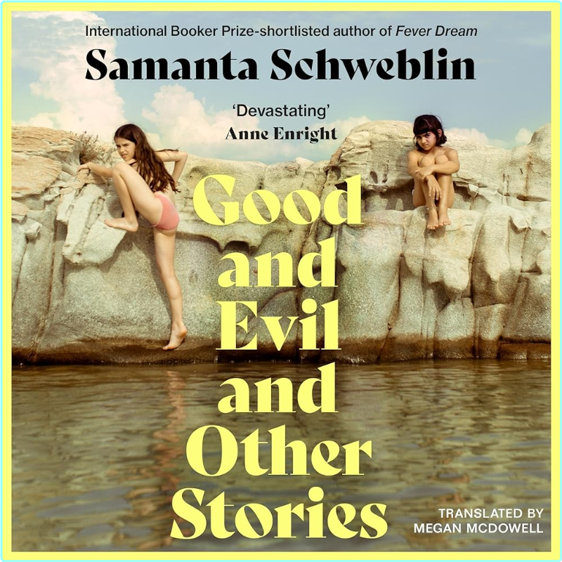 Samanta Schweblin Good And Evil And Other Stories (Schweblin, Samanta)
