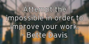 attempt-the-impossible-in-order-to-improve-your-work-bette-davis