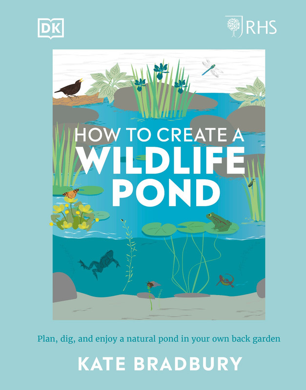 RHS How to Create a Wildlife Pond Plan, Dig, and Enjoy a Natural Pond in Your Own Back Garden