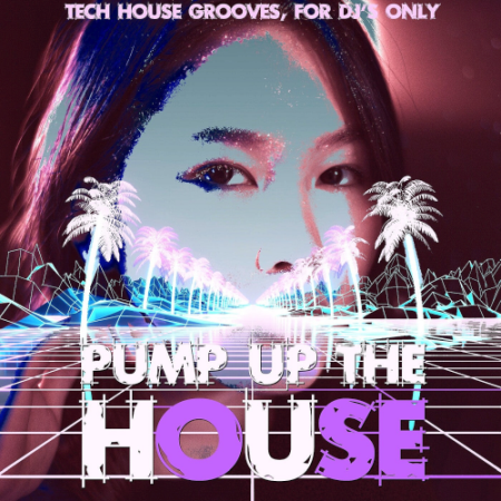 VA - Pump Up The House (Tech House Grooves, For DJ's Only) (2021)