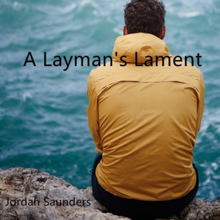58509d0a fab8 4f3f 9758 30f803dcc889 - Jordan Saunders - A Layman's Lament (2022)