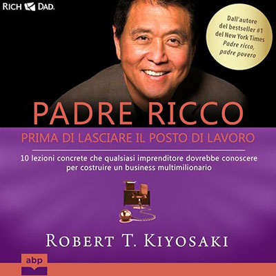 Robert T. Kiyosaki - Padre ricco - Prima di lasciare il posto di lavoro (2024) (mp3 - 128 kbps)