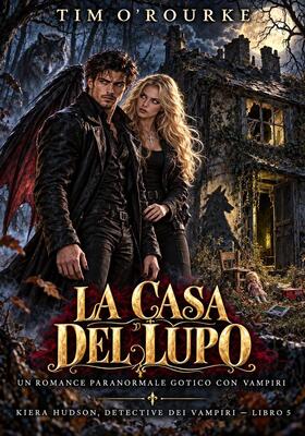 Tim O’Rourke - Kiera Hudson, detective dei vampiri. Serie uno. Vol. 5. La casa del lupo (2026)