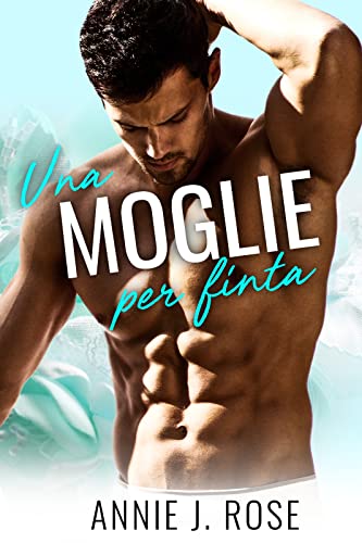Annie J. Rose - Una Moglie Per Finta (2021)