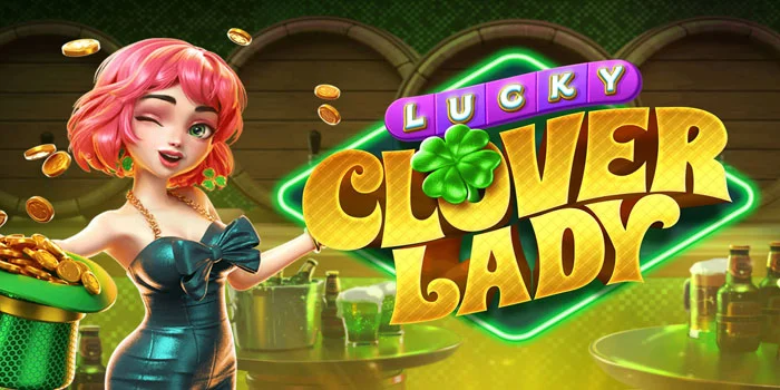 Trik Ampuh Bermain Slot Lucky Clover Lady Dengan Pola Akurat