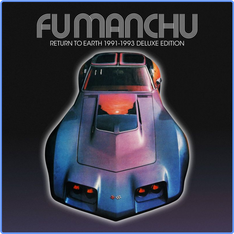 Fu Manchu - Return to Earth 1991-1993 (Deluxe Edition) (Album, At The Dojo Records, 2021) FLAC LossLess