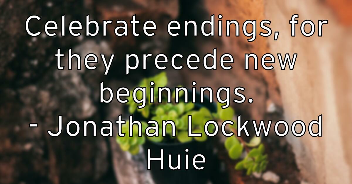 celebrate-endings-for-they-precede-new-beginnings-jonathan-lockw