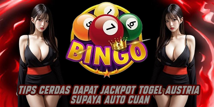 Tips Cerdas Dapat Jackpot Togel Austria Supaya Auto Cuan
