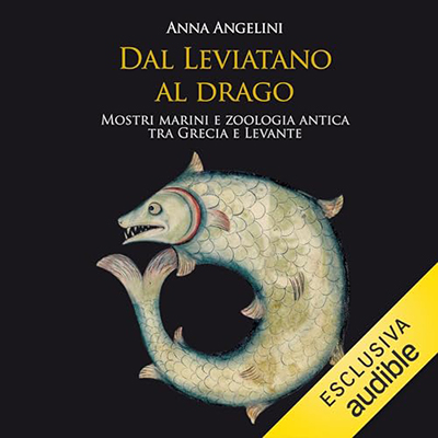 Anna Angelini - Dal Leviatano al drago꞉ Mostri marini e zoologia antica fra Grecia e Levante (2024) (mp3 - 128 kbps)