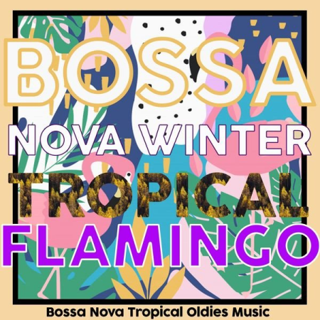 Various Artists - Bossa Nova Winter Tropical Flamingo (Bossa Nova Tropical Oldies Music) (2020)