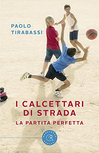 Paolo Tirabassi - I calcettari di strada - La partita perfetta (2021)
