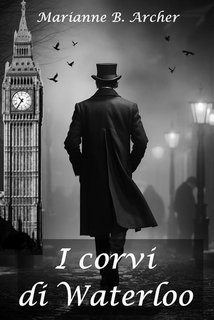 Marianne B. Archer - Le indagini di Julian Blackwood Vol. 1. I corvi di Waterloo (2024)