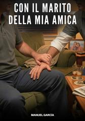 Manuel García – Con il Marito della Mia Amica (2026)