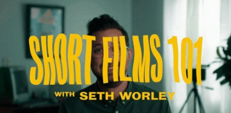 Short Films 101 with Seth Worley