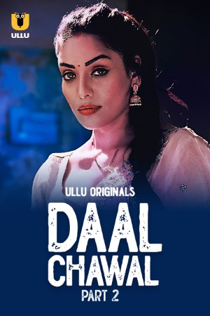 Daal Chawal (2025) Hindi Season 01 Part 02 | WEB-DL | 1080p | 720p | 480p | ULLU WEB Series | Download | Watch Online